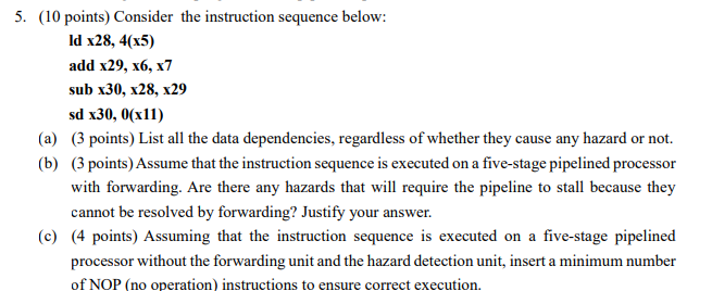 5.(10 points) Consider the instruction sequence below: ld x28,4(x5) add x29,