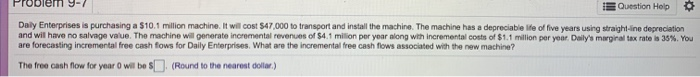  Question Help Daily Enterprises is purchasing a $10.1 million machine. It
