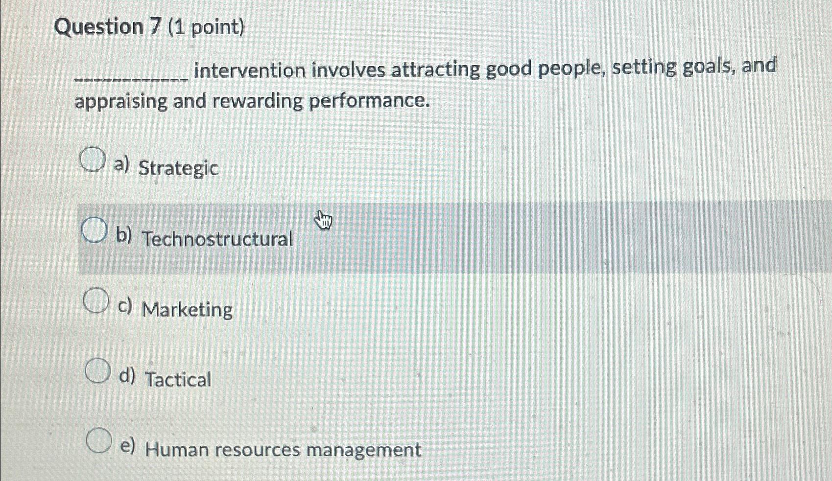  Question 7(1 point) intervention involves attracting good people, setting goals, and