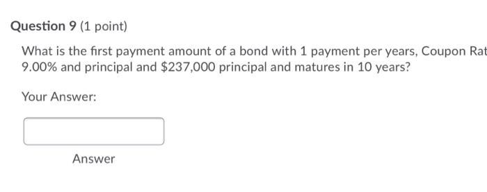  Question 9 (1 point) What is the first payment amount of