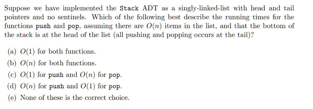  Suppose we have implemented the Stack ADT as a singly-linked-list with