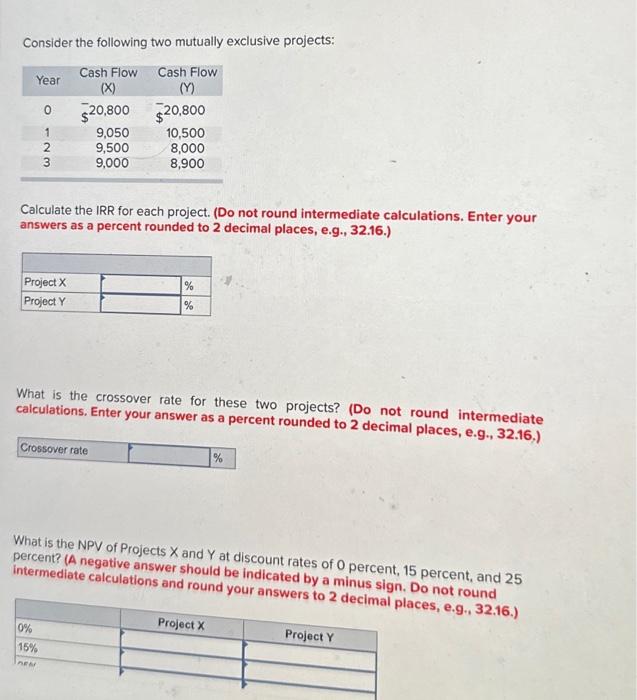  Consider the following two mutually exclusive projects: Year 0 Calculate the