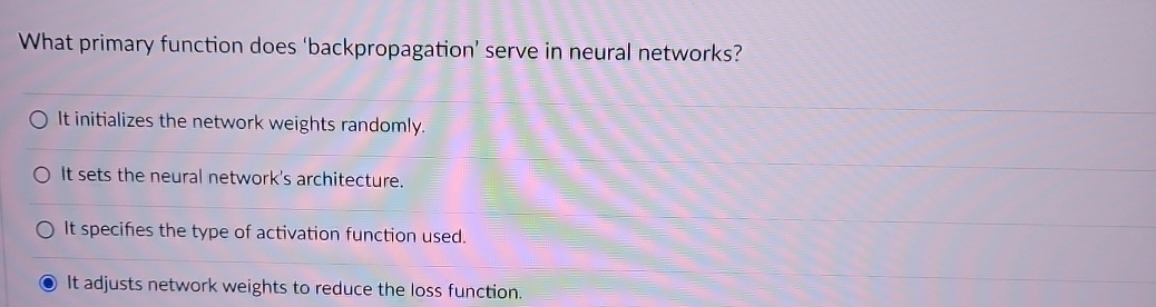  What primary function does 'backpropagation' serve in neural networks? It initializes