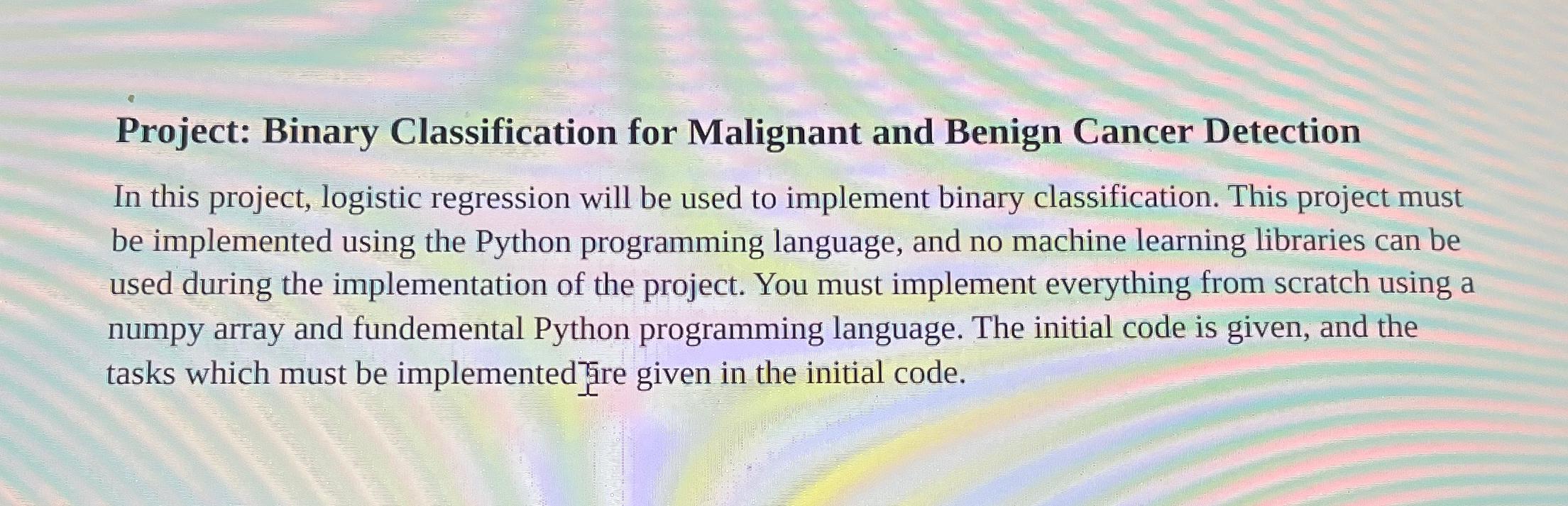  Project: Binary Classification for Malignant and Benign Cancer Detection In this
