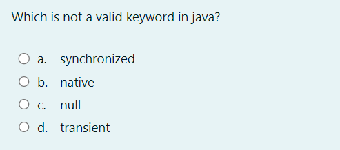  Which is not a valid keyword in java? a. synchronized b.