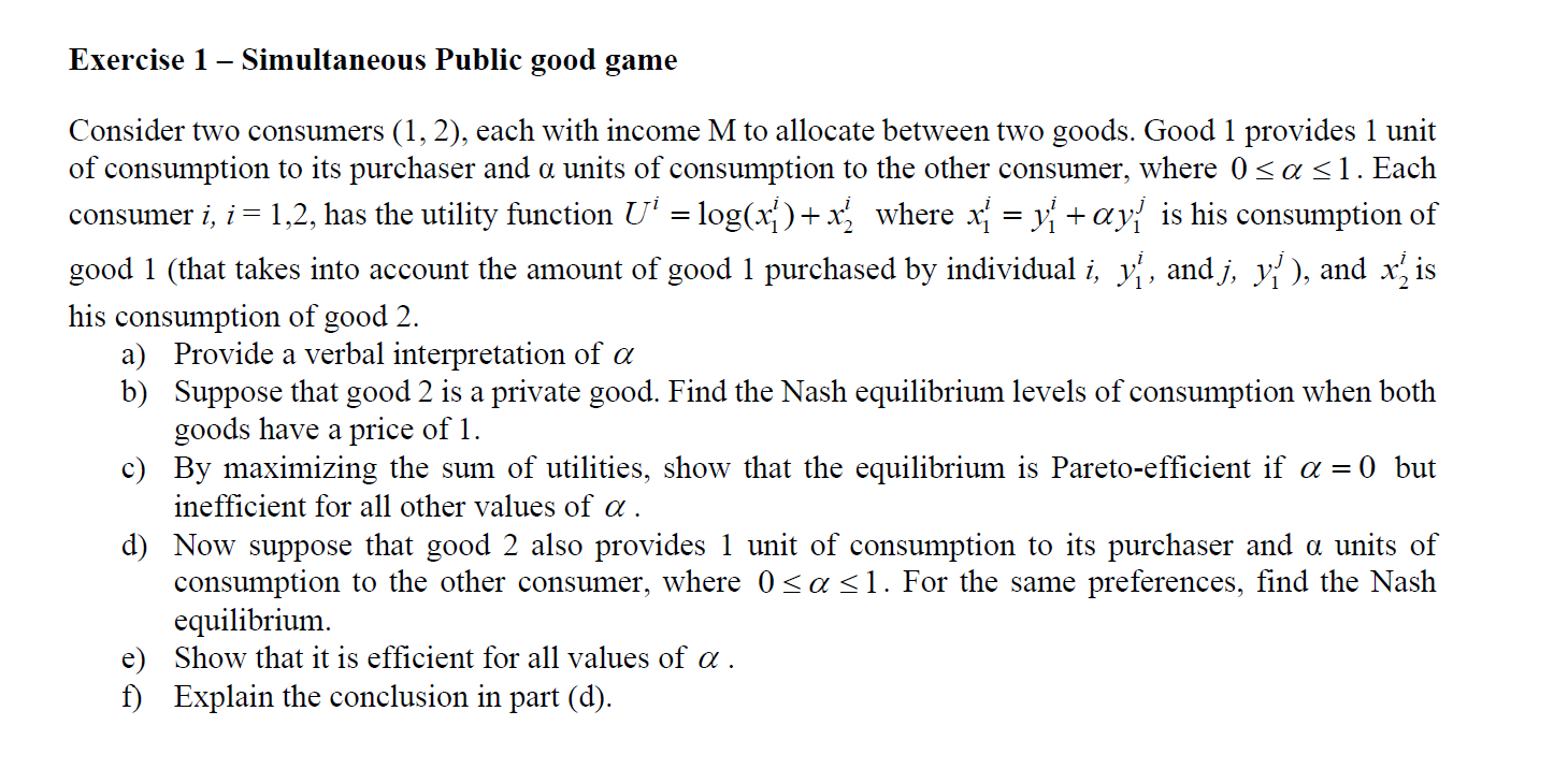 Exercise 1 - Simultaneous Public good game = = Consider two