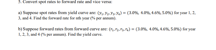 3. Convert spot rates to forward rate and vice versa: a)