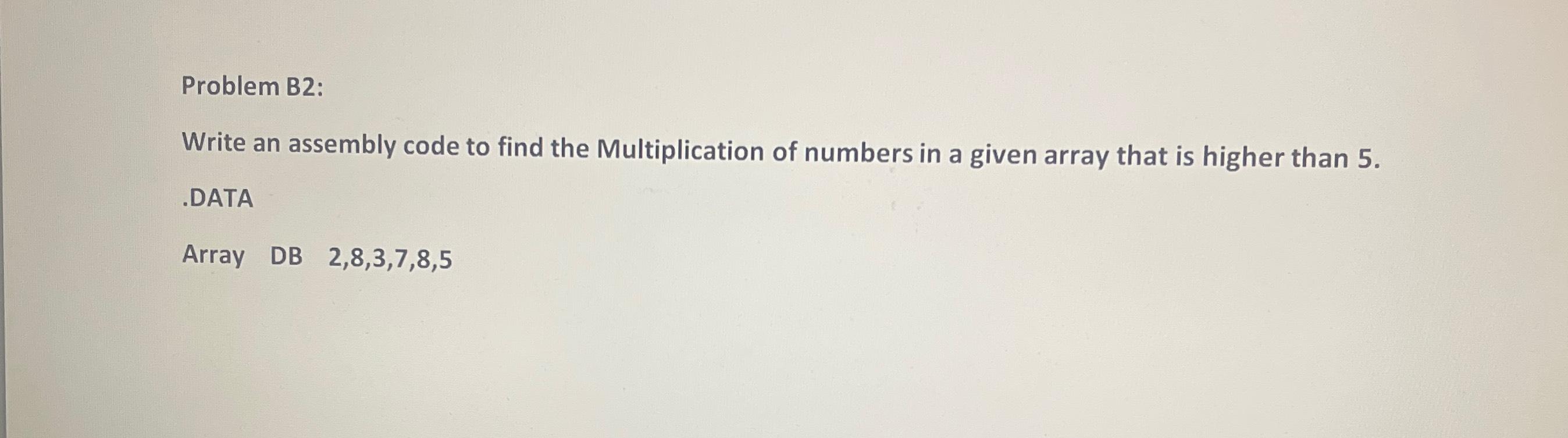  Problem B2: Write an assembly code to find the Multiplication of