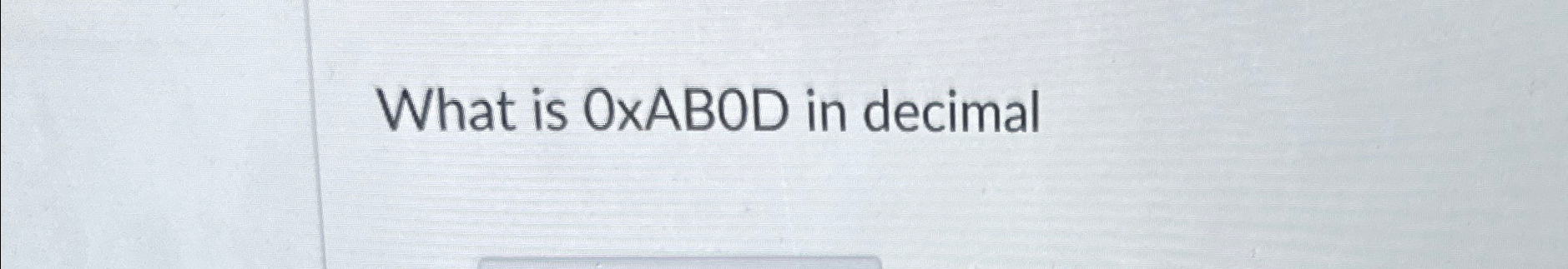  What is 0ABOD in decimal 