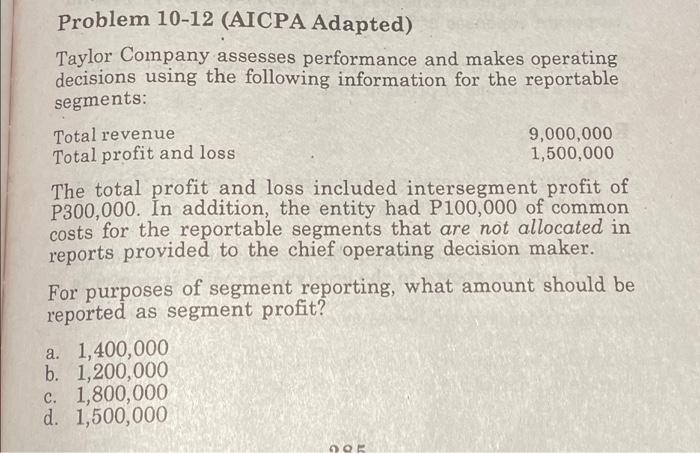  Problem 10-12 (AICPA Adapted) Taylor Company assesses performance and makes operating