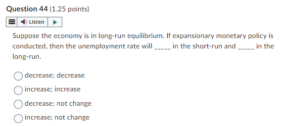  Question 44(1.25 points) Suppose the economy is in long-run equilibrium. If