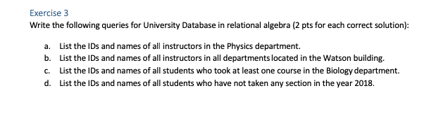 database to reference: Exercise 3 Write the following queries for University