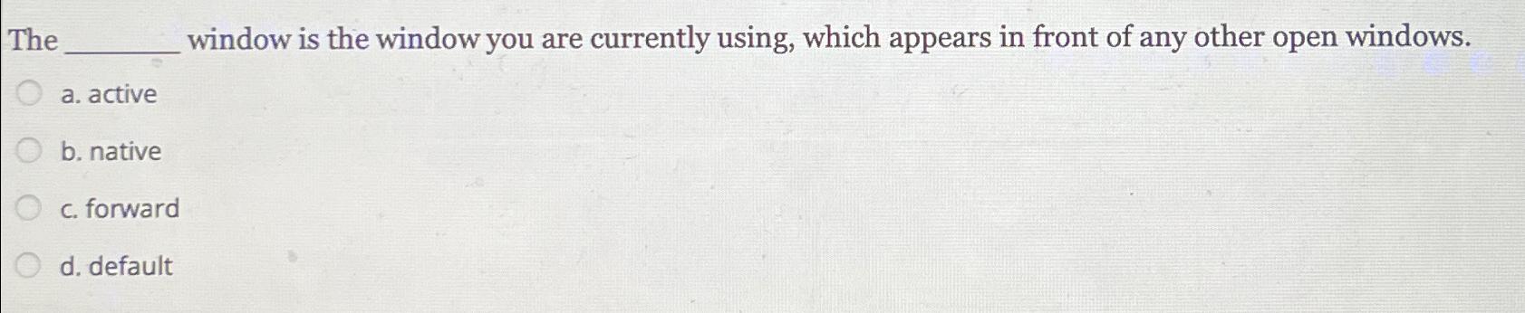  The window is the window you are currently using, which appears