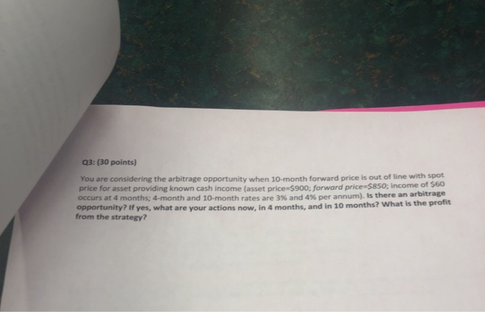  Q3: (30 points) You are considering the arbitrage opportunity when 10-month