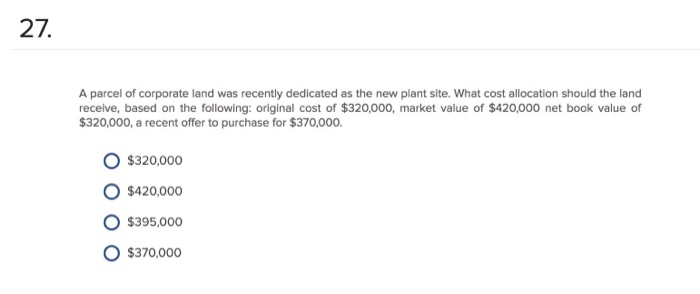  Need help with this finance question! Help 27. A parcel of