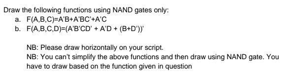 Help me anyone Draw the following functions using NAND gates only: a.