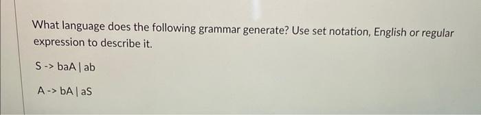  What language does the following grammar generate? Use set notation, English