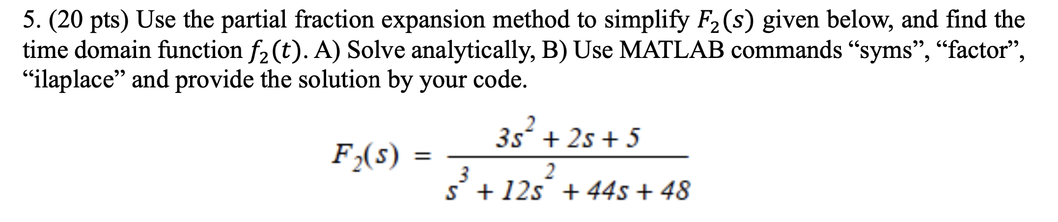  (20pts) Use the partial fraction expansion method to simplify F2(s) given
