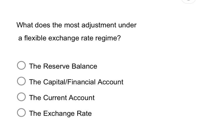  What does the most adjustment under a flexible exchange rate regime?