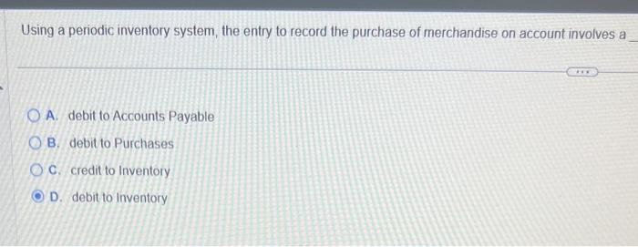  Using a periodic inventory system, the entry to record the purchase