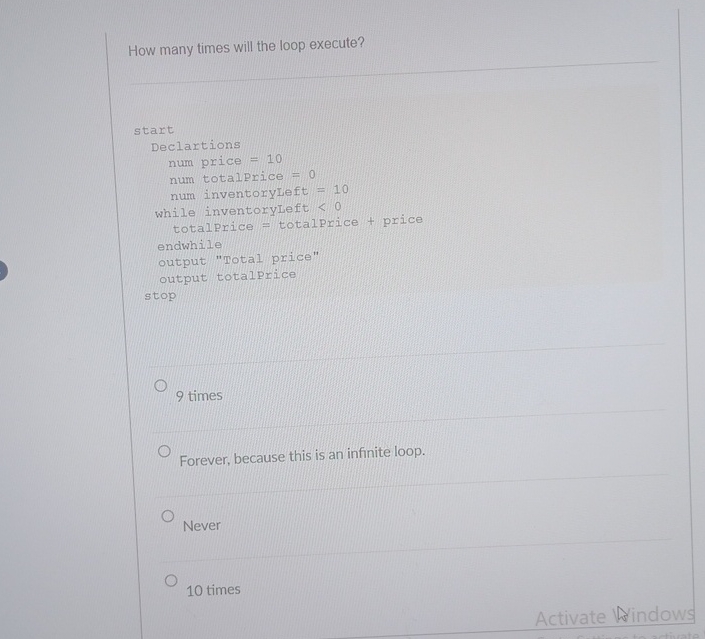  How many times will the loop execute?9 times qquadForever, because this