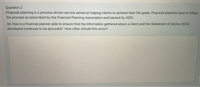  Question 2 Financial planning is a process-driven service aimed at helping