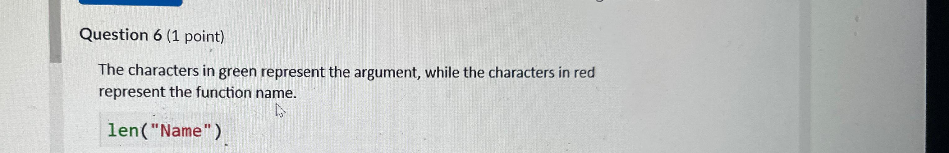  Question 6(1 point) The characters in green represent the argument, while