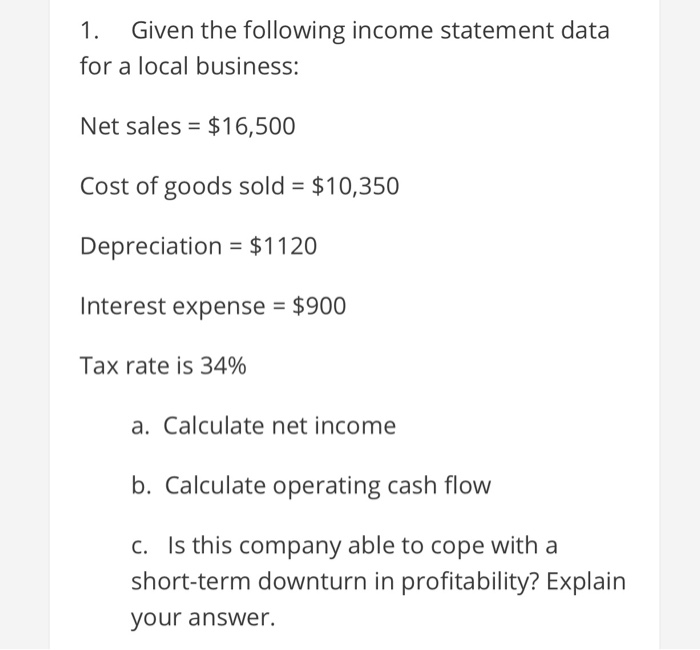  1. Given the following income statement data for a local business: