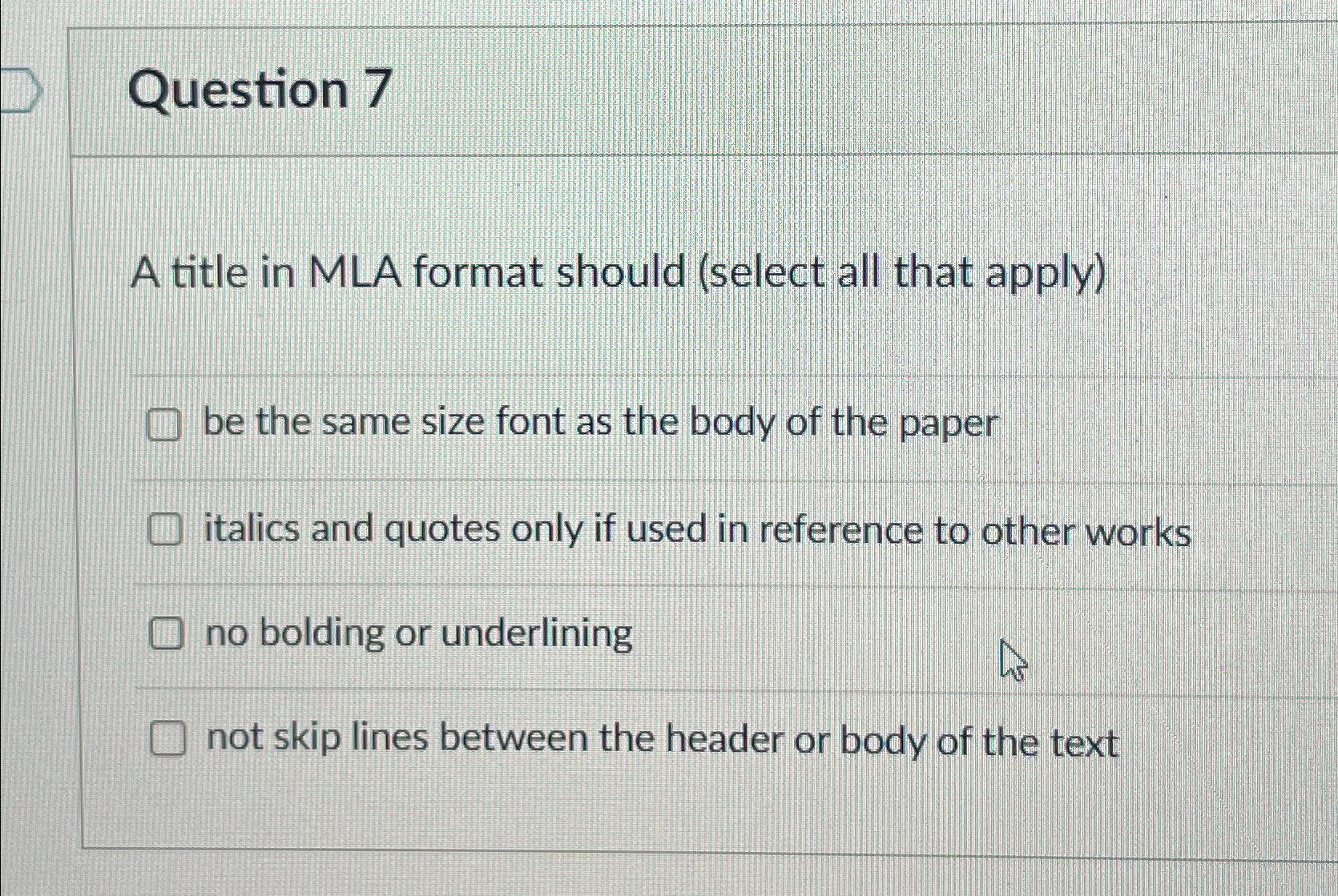  Question 7 A title in MLA format should (select all that