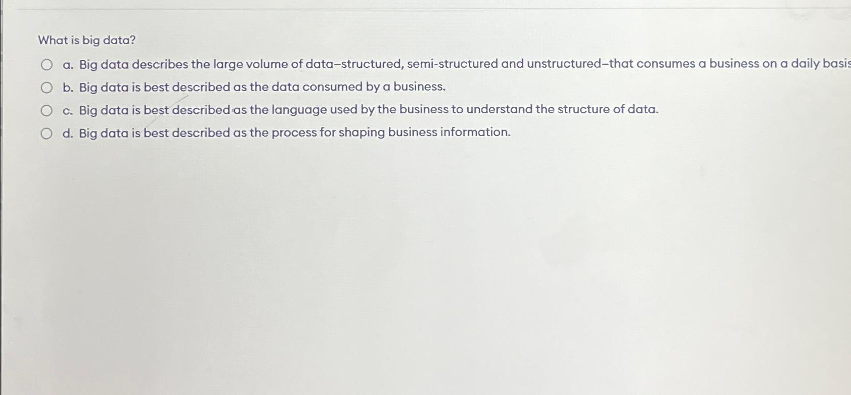  What is big data? a. Big data describes the large volume