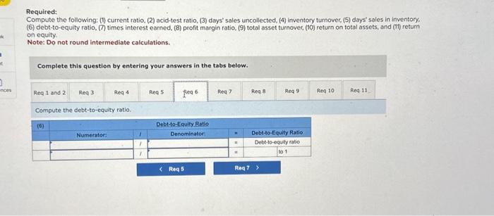 sales uncollected, (4) inventory turnover, (5) days' sales in inventory, (6) debt-to-equity