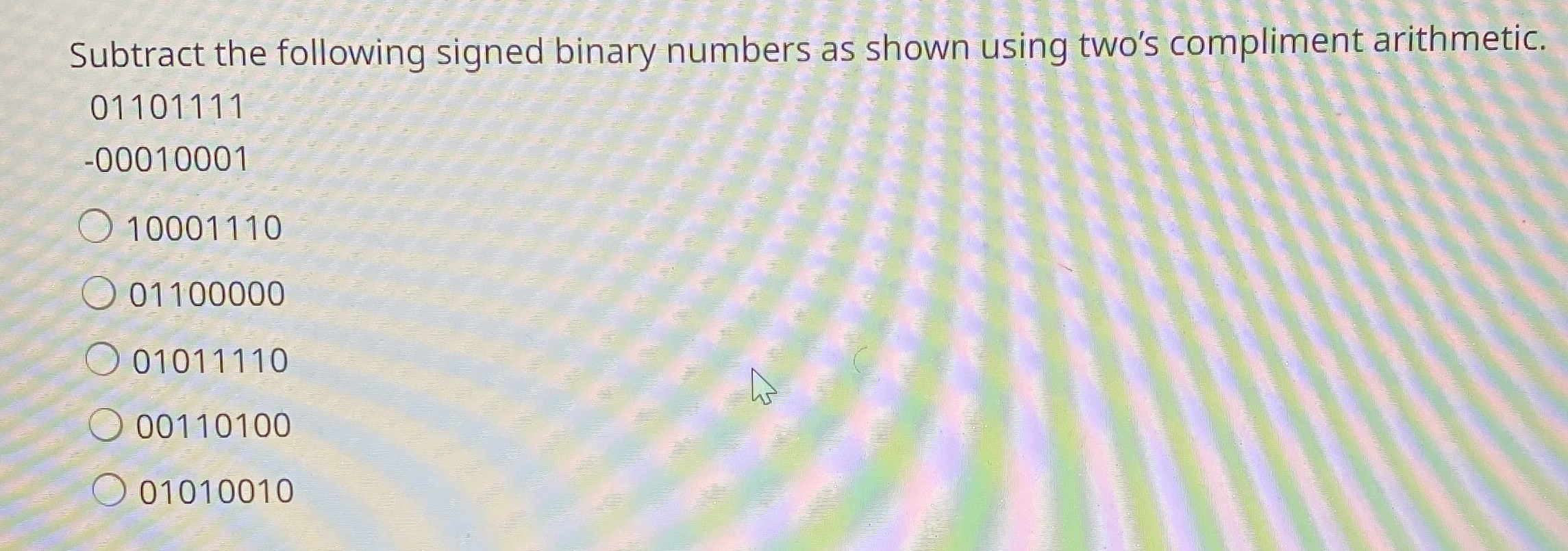 Subtract the following signed binary numbers as shown using two's compliment