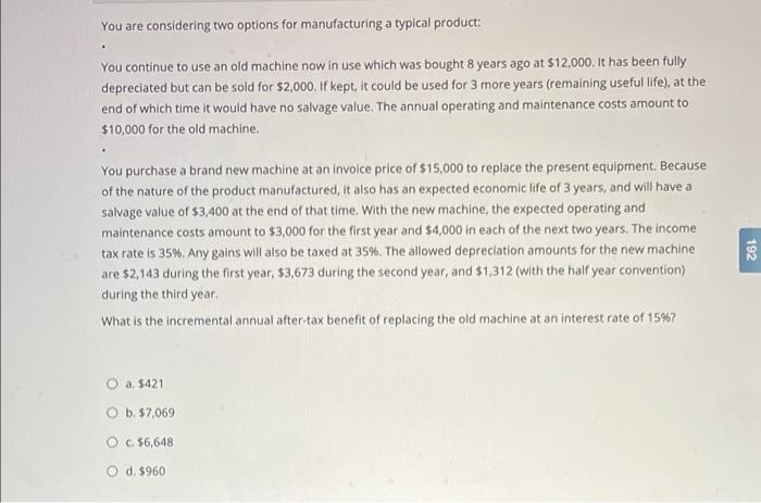  You are considering two options for manufacturing a typical product: .