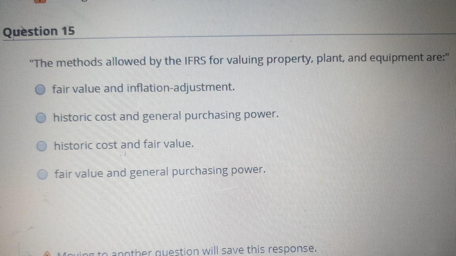  Question 15 "The methods allowed by the IFRS for valuing property,