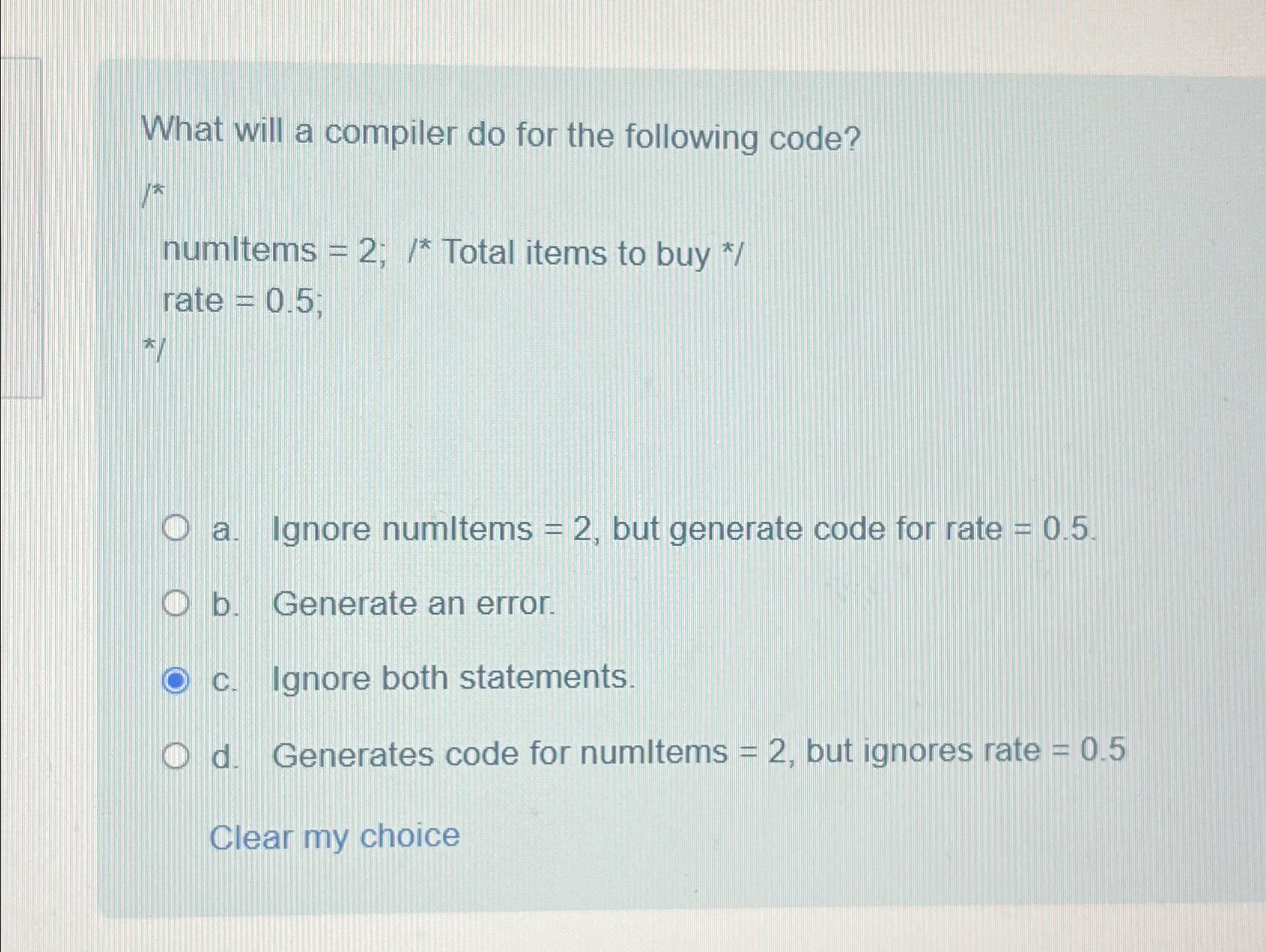  What will a compiler do for the following code? ??** numltems
