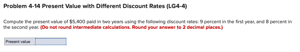  Problem 4-14 Present Value with Different Discount Rates (LG4-4) Compute the