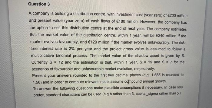  Question 3 A company is building a distribution centre, with investment