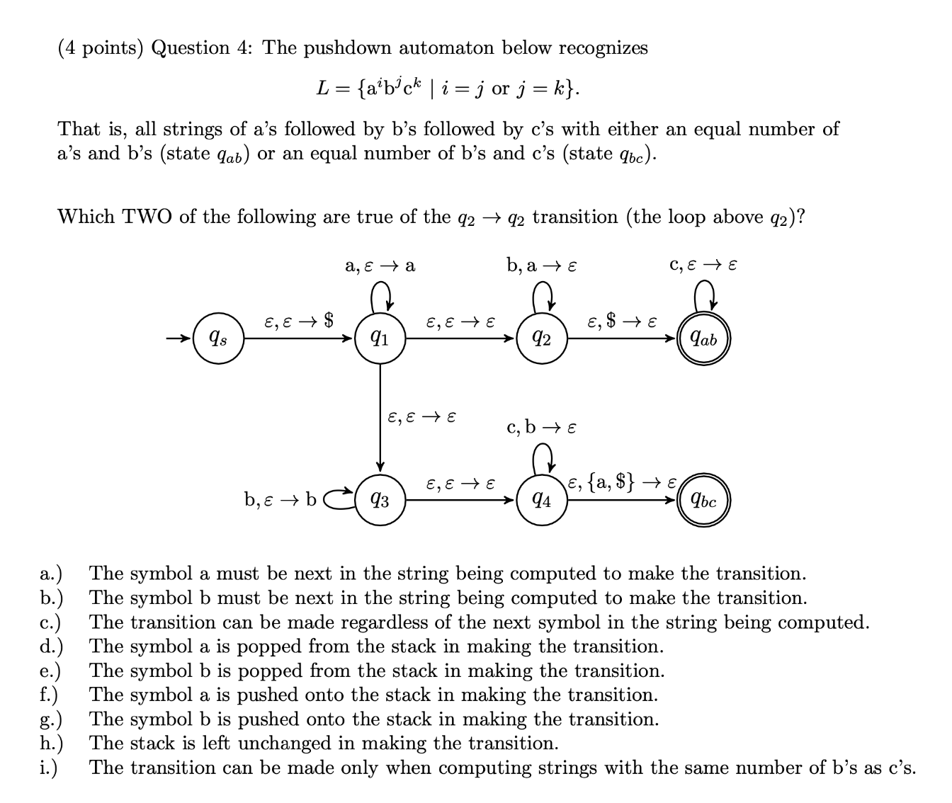 (4 points) Question 4: The pushdown automaton below recognizes\ L={a^(i)b^(j)c^(k)|i=j or