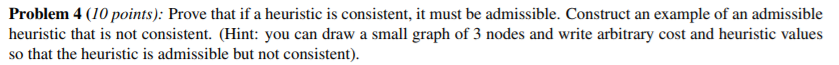 Problem 4 (10 points): Prove that if a heuristic is consistent,