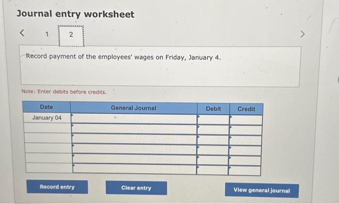 worksheet Record payment of the employees' wages on Friday, January 4. Note: