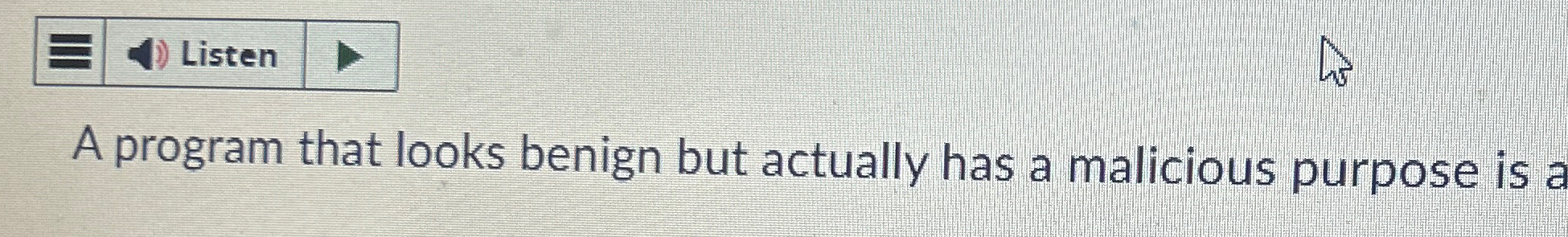  A program that looks benign but actually has a malicious purpose
