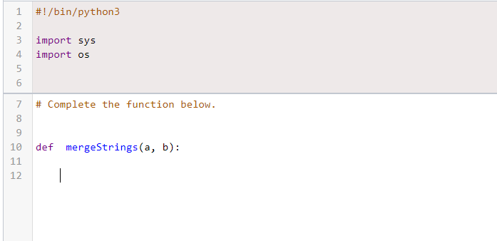 the results in python 3. Complete the mergeStrings function in your editor.