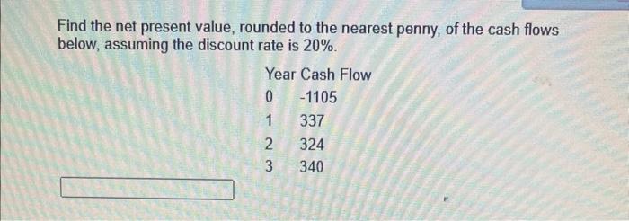  Find the net present value, rounded to the nearest penny, of