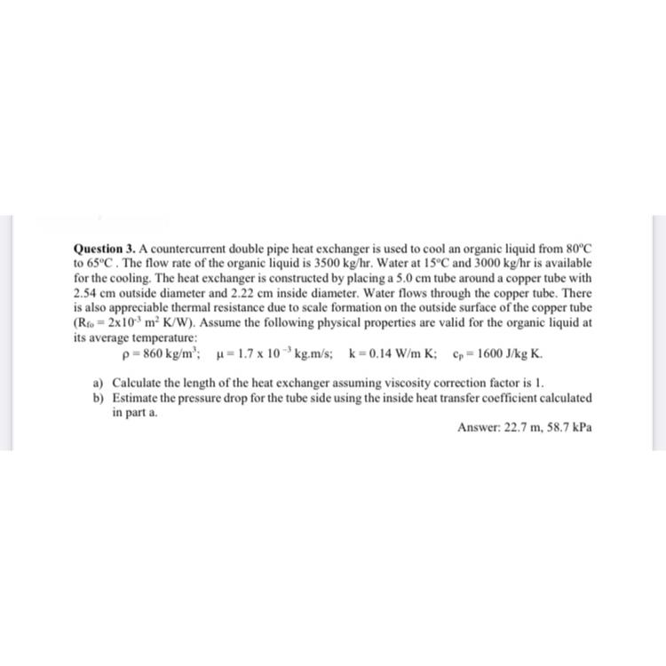  Question 3. A countercurrent double pipe heat exchanger is used to