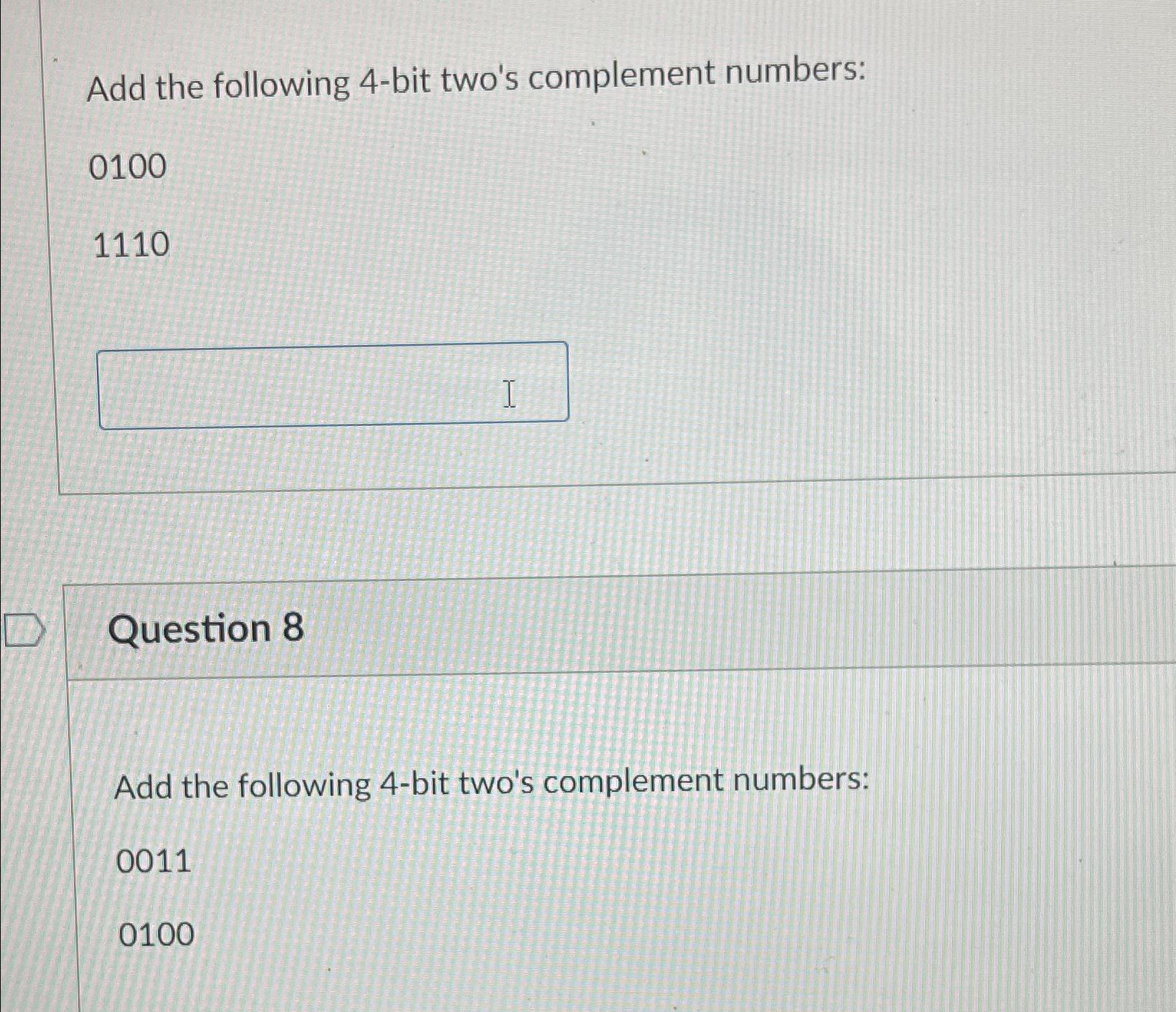  Add the following 4-bit two's complement numbers: 0100 1110 Add the