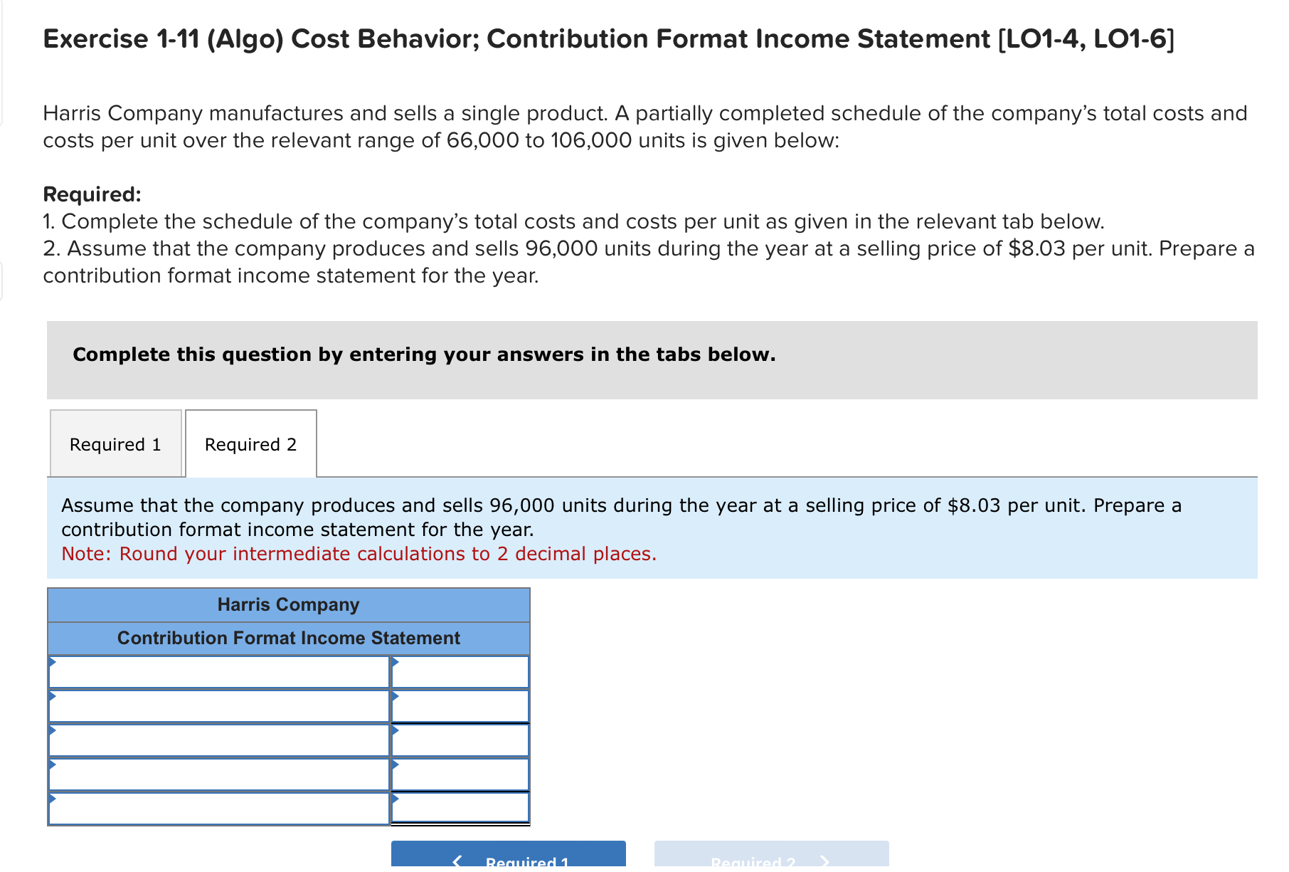  Exercise 1-11(Algo) Cost Behavior; Contribution Format Income Statement [LO1-4, LO1-6] Harris