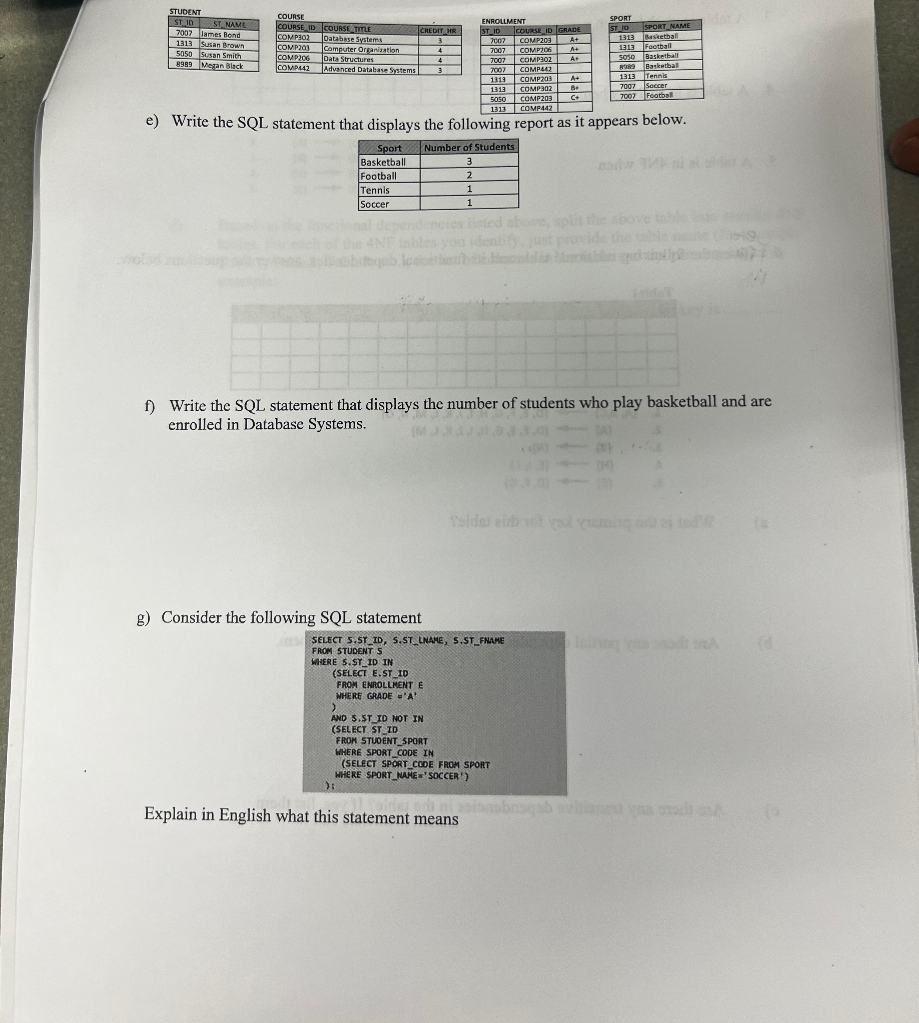  STUDENT \table[[ST ID,ST NAME],[7007,James Bond],[1313,Susan Brown],[5050,Susan Smith],[8989,Megan Black]] COURSE \table[[COURSE_ID,COURSE_ITIL,CREDIT_HR],[COMP302,Database Systems,3],[COMP203,Computer