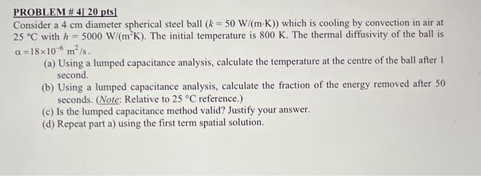  PROBLEM \# 4 420pts] Consider a 4cm diameter spherical steel ball