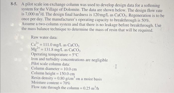  solve problem 8-7 -5. A pilot scale ion exchange column was