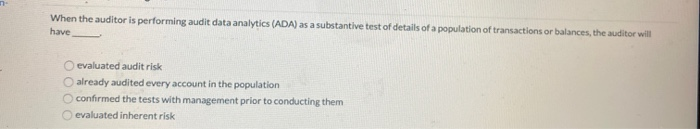  When the auditor is performing audit data analytics (ADA) as a